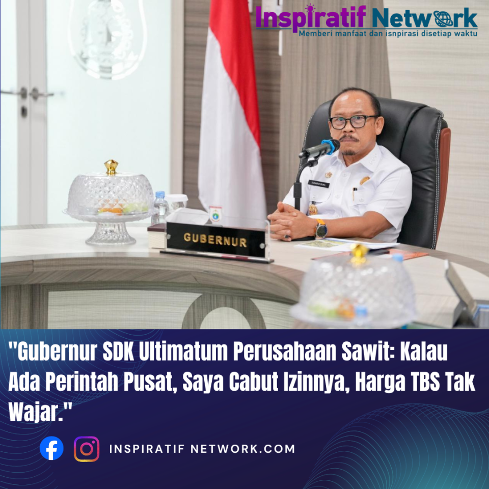 Gubernur SDK Ultimatum Perusahaan Sawit: Kalau Ada Perintah Pusat, Saya Cabut Izinnya, Harga TBS Tak Wajar
